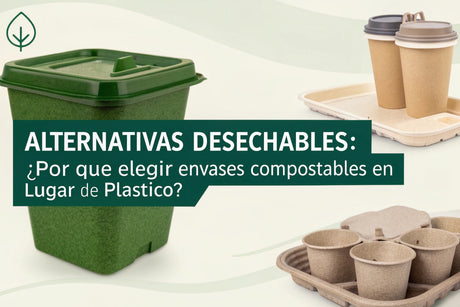 Alternativas Desechables: ¿Por qué Elegir Envases Compostables en Lugar de Plástico?